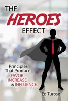 The HEROES Effect: Principles That Produce Favor, Increase & Influence 0998016101 Book Cover