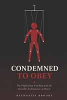 CONDEMNED TO OBEY: The Flight from Freedom and the Invisible Architecture of Power B0H3NFCSKR Book Cover