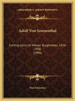 Adolf Von Sonnenthal: Funfzig Jahre Im Wiener Burgtheater, 1856-1906 (1906) 1160036187 Book Cover