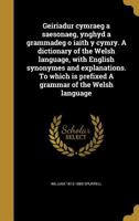Geiriadur cymraeg a saesonaeg, ynghyd a grammadeg o iaith y cymry. A dictionary of the Welsh language, with English synonymes and explanations. To ... grammar of the Welsh language 1018734155 Book Cover