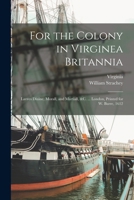 For the Colony in Virginea Britannia: Lavves Diuine, Morall, and Martiall, &c. ... London, Printed for W. Burre, 1612 1017414688 Book Cover