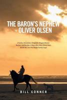 The Baron's Nephew-Oliver Olsen: A Sailor, Horseman, Emigrant, Wagon Master, Banker, and Builder; A Man Who Wore Many Hats. Book No. 9 of the Wolde Family Saga 152453000X Book Cover