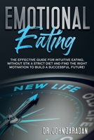 Emotional Eating: The effective guide for intuitive eating, without stick a strict diet and find the right motivation to build a successful future! 1674365799 Book Cover