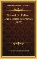 Manuel Du Relieur, Dans Toutes Ses Parties (1827) 1160188025 Book Cover
