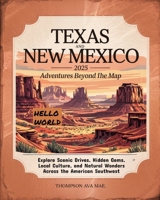 Texas and New Mexico 2025 Adventures Beyond the Map: Explore Scenic Drives, Hidden Gems, Local Culture, and Natural Wonders Across the American Southwest B0F79T7NWM Book Cover