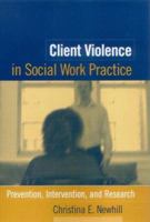 Client Violence in Social Work Practice: Prevention, Intervention, and Research 1593850387 Book Cover