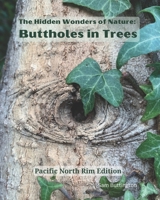 The Hidden Wonders of Nature: Buttholes in Trees: Pacific North Rim Edition B0BYGQPJ44 Book Cover