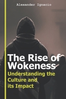 The Rise of Wokeness: Understanding the Culture and its Impact B0BV4JDYHB Book Cover