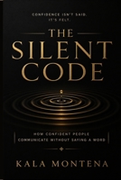 THE SILENT CODE: How Confident People Communicate Without Saying a Word (The Seen Series) B0H2WK62JQ Book Cover