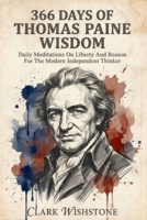 366 Days Of Thomas Paine Wisdom: Daily Meditations On Liberty And Reason For The Modern Independent Thinker B0HDMT3NKB Book Cover