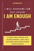 I AM ENOUGH: I Will Overcome Low Self Esteem B0CW8FVKX7 Book Cover