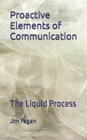Proactive Elements of Communication: The Liquid Process B0GLH6RX45 Book Cover