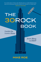 The 30 Rock Book: Inside the Iconic Show, from Blerg to EGOT 1419750445 Book Cover