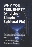 WHY YOU FEEL EMPTY (And the Simple Spiritual Fix): The Hidden Reason Nothing Feels Satisfying — and How to Feel Whole Again B0GYDDL577 Book Cover