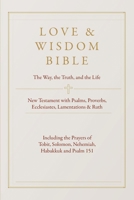 Love and Wisdom Bible : The Way, the Truth and the Life -- New Testament with Psalms, Proverbs, Ecclesiastes, Lamentations and Ruth 1543711030 Book Cover