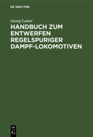 Handbuch Zum Entwerfen Regelspuriger Dampf-Lokomotiven 3956100395 Book Cover