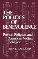 The Politics of Benevolence: Revival Religion and American Voting Behavior 0893910139 Book Cover