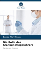 Die Rolle des Krankenpflegelehrers: Die Figur des Erziehers 6206037878 Book Cover