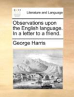 Observations Upon the English Language. In a Letter to a Friend 1170498639 Book Cover