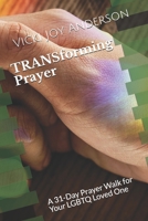 TRANSforming Prayer: A 31-Day Prayer Walk for Your LGBTQ Loved One 1693050692 Book Cover