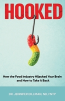 Hooked: How the Food Industry Hijacked Your Brain and How to Take It Back B0H6R1K74X Book Cover