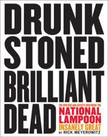 Drunk Stoned Brilliant Dead: The Writers and Artists Who Made the National Lampoon Insanely Great 0810988488 Book Cover