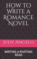 How to Write a Romance Novel: Writing a Riveting Read 1076252915 Book Cover