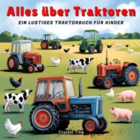 Alles über Traktoren: Ein lustiges Traktorbuch für Kinder ab 4 Jahren - Super lehrreich und inspirierend! B0GNKJCFBQ Book Cover