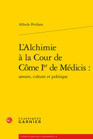 L'alchimie a La Cour De Come Ier De Medicis (Etudes Et Essais Sur La Renaissance, 16) 2406133273 Book Cover