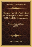 Thomas Newell, Who Settled In Farmington, Connecticut, 1632, And His Descendants: A Genealogical Table 1166307840 Book Cover