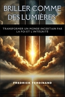 Briller comme des lumières : transformer un monde incertain par la foi et l'intégrité (French Edition) B0DQZGRR74 Book Cover