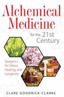 Alchemical Medicine for the 21st Century: Spagyrics for Detox, Healing, and Longevity 159477319X Book Cover