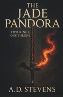 The Jade Pandora Two Kings, One Throne: high fantasy adventure | sword and sorcery fantasy | fantasy novels with strong female characters | reluctant hero | fantasy saga with multiple POV | new author B0FP8QL2G9 Book Cover