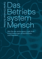 Das Betriebssystem Mensch: Wie Sie die verborgene Logik Ihrer Entscheidungen entschlüsseln und meistern (German Edition) 3695177748 Book Cover