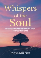 Whispers of the Soul: Finding Hope and Healing in Life’s Darkest Moments 1917728255 Book Cover