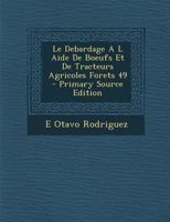 Le Debardage A L Aide de Boeufs Et de Tracteurs Agricoles Forets 49 1294543946 Book Cover