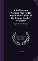A Preliminary Working Plan for the Public Forest Tract of the Insular Lumber Company: Negros Occidental, Page 1 1358742545 Book Cover