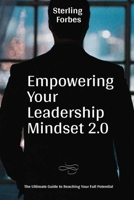 Empowering Your Leadership Mindset 2.0: The Ultimate Guide to Reaching Your Full Potential B0CFCZF47Y Book Cover