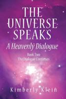 The Universe Speaks: A Heavenly Dialogue, Book Two--The Dialogue Continues 0988178710 Book Cover