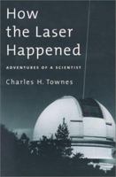 How the Laser Happened: Adventures of a Scientist