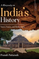 A Rhapsody on India's History - Notes, Essays, and Reflections - Volume I 1636406750 Book Cover