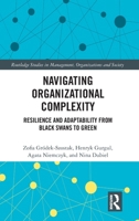 Navigating Organizational Complexity: Resilience and Adaptability from Black Swans to Green (Routledge Studies in Management, Organizations and Society) 1041236239 Book Cover