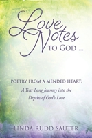 Love Notes to God ... Poetry From a Mended Heart: A Year Long Journey into the Depths of God's Love 1662809441 Book Cover