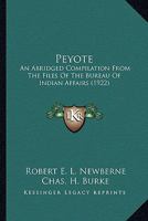 Peyote: An Abridged Compilation From The Files Of The Bureau Of Indian Affairs (1922) 0548682461 Book Cover