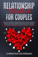 Relationship Workbook for Couples: Build Trust, Improve Communication Skills, Boost Emotional Intimacy and Grow a Deeper Connection in Your Marriage With Mindful Habits And Counseling Therapy Techniqu 1801129916 Book Cover