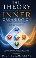 The Theory of Inner Organization: A Unified Theory of Human, Organizational and Societal Coherence 940392117X Book Cover
