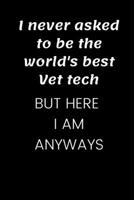 I never asked to be the world's best Vet Tech but here I am anyways: Funny Journal for Veterinary Technician (LVT). This notebook will make a great gag gift for a Vet tech or a Vet Tech student. 1689904089 Book Cover