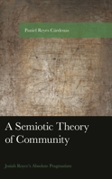 A Semiotic Theory of Community: Josiah Royce's Absolute Pragmatism 1666907081 Book Cover