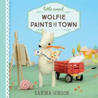 Little Wood: Wolfie Paints the Town 1101940735 Book Cover