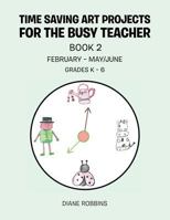 Time Saving Art Projects for the Busy Teacher: Book 2 1499077831 Book Cover